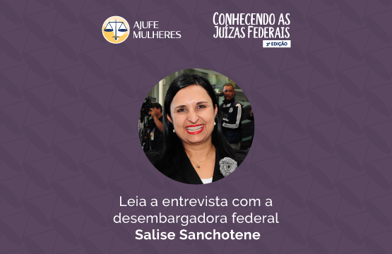 Conheça a história da Desembargadora Federal Salise Monteiro