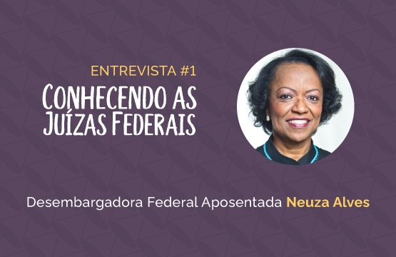 Conhecendo as Juízas Federais #1 – Neuza Maria Alves da Silva