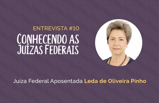 Conhecendo as Juízas Federais #10 - Leda de Oliveira Pinho