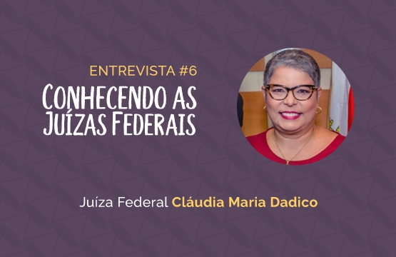 Conhecendo as Juízas Federais #6 - Cláudia Maria Dadico