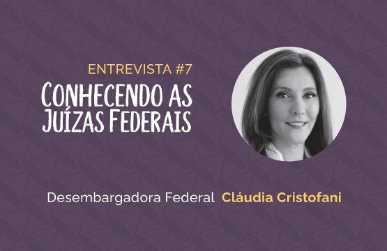 Conhecendo as Juízas Federais #7 - Cláudia Cristofani